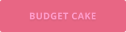 BUDGET CAKE