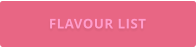 FLAVOUR LIST