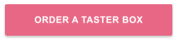 ORDER A TASTER BOX