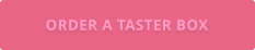 ORDER A TASTER BOX